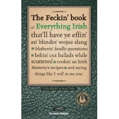 The Feckin' Book of Everything Irish: That'll Have Ye Effin' An.........